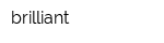 brilliant
