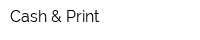 Cash & Print