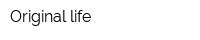 Original life