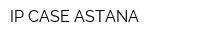 IP CASE ASTANA