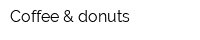 Coffee & donuts