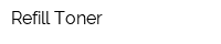 Refill Toner