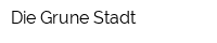 Die Grune Stadt