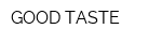 GOOD TASTE
