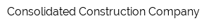 Consolidated Construction Company