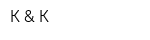К & К