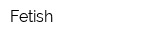 Fetish