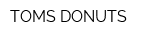 TOMS DONUTS