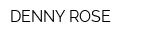 DENNY ROSE