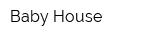 Baby House