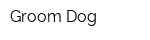 Groom Dog