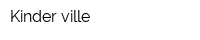 Kinder ville