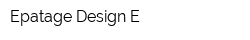 Epatage Design E