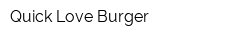 Quick Love Burger