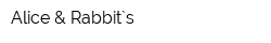 Alice & Rabbit`s