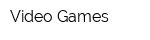 Video Games