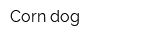 Corn dog