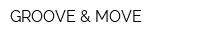 GROOVE & MOVE