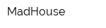 MadHouse