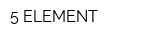 5 ELEMENT