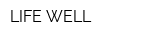 LIFE WELL
