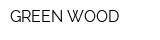 GREEN WOOD