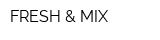 FRESH & MIX