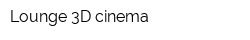 Lounge 3D cinema