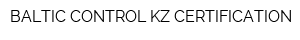 BALTIC CONTROL KZ CERTIFICATION