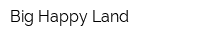 Big Happy Land