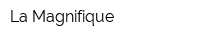 La Magnifique