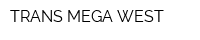 TRANS MEGA WEST