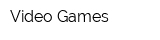 Video Games
