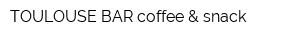 TOULOUSE BAR coffee & snack