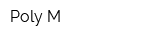 Poly M