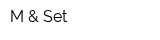 M & Set