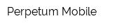 Perpetum Mobile