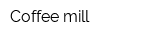 Coffee mill