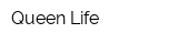 Queen Life
