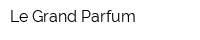 Le Grand Parfum
