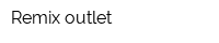 Remix outlet