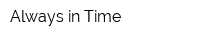 Always in Time
