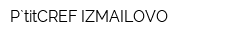 P`titCREF IZMAILOVO