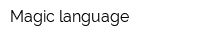 Magic language