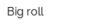 Big roll