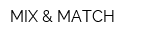 MIX & MATCH