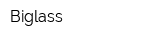 Biglass