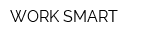 WORK SMART