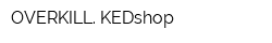 OVERKILL KEDshop