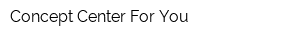 Concept Center For You